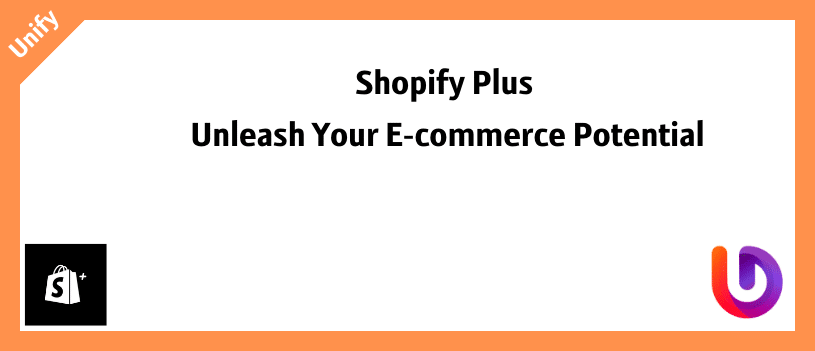 Shopify Plus Unleash Your E-commerce Potential
